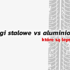 Felgi stalowe vs aluminiowe: które są lepsze? Trakcja opony na tle tekstu.