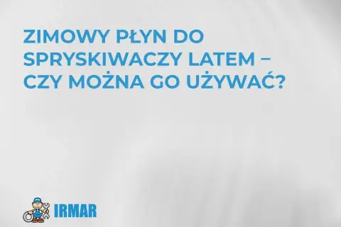 Zimowy płyn do spryskiwaczy latem – czy można go używać? Dowiedz się, czy zimowy płyn do spryskiwaczy nadaje się na lato.
